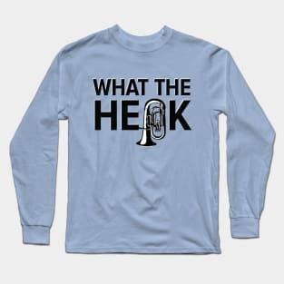 What the Heck - Tuba Black Long Sleeve T-Shirt